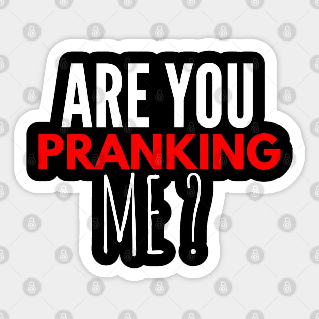 Are you pranking me ? Sticker by FromBerlinGift